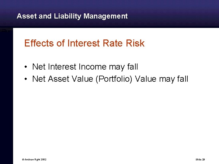 Asset and Liability Management Effects of Interest Rate Risk • Net Interest Income may