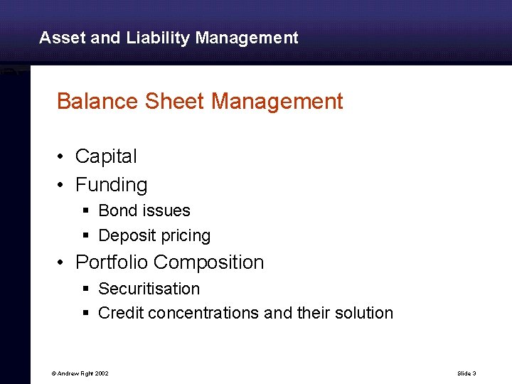 Asset and Liability Management Balance Sheet Management • Capital • Funding § Bond issues