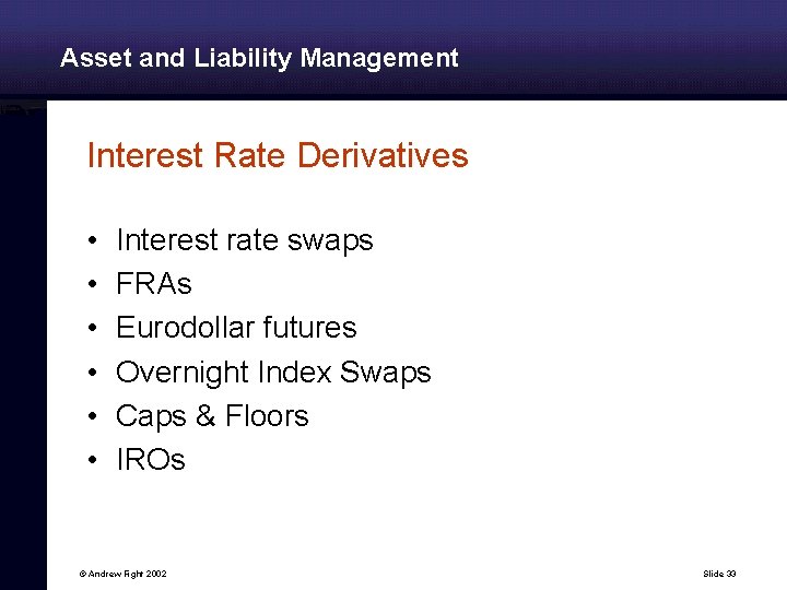 Asset and Liability Management Interest Rate Derivatives • • • Interest rate swaps FRAs