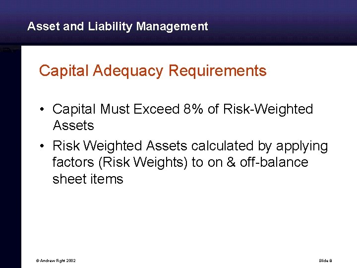 Asset and Liability Management Capital Adequacy Requirements • Capital Must Exceed 8% of Risk-Weighted