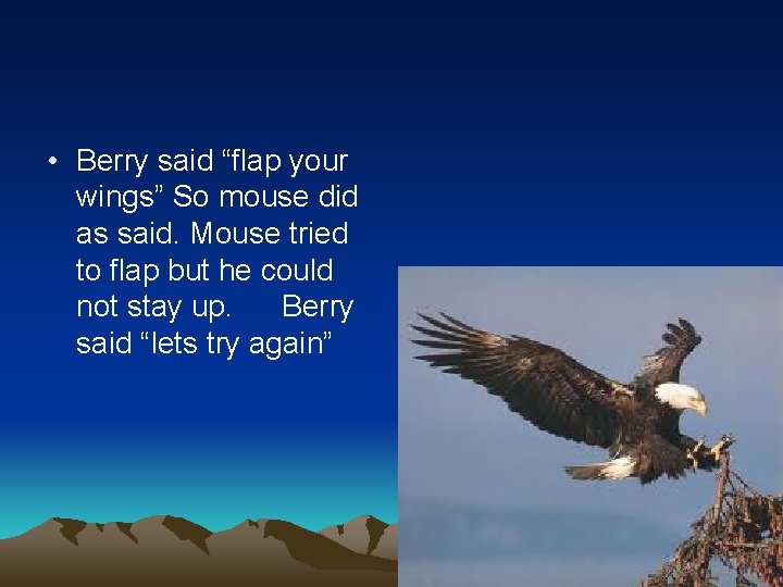  • Berry said “flap your wings” So mouse did as said. Mouse tried