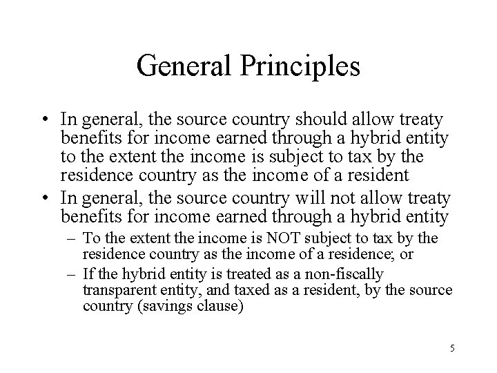 General Principles • In general, the source country should allow treaty benefits for income