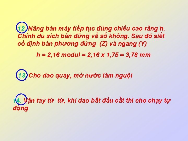 12. Nâng bàn máy tiếp tục đúng chiều cao răng h. Chỉnh du xích