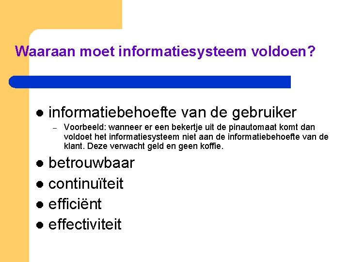 Waaraan moet informatiesysteem voldoen? l informatiebehoefte van de gebruiker – Voorbeeld: wanneer er een