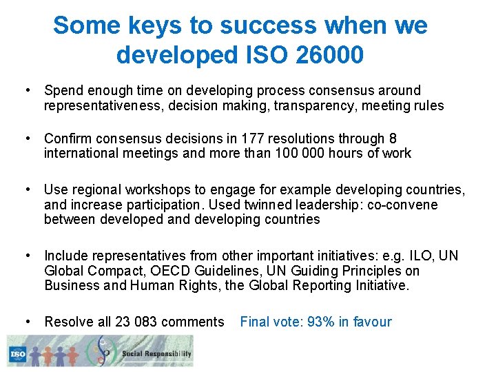 Some keys to success when we developed ISO 26000 • Spend enough time on