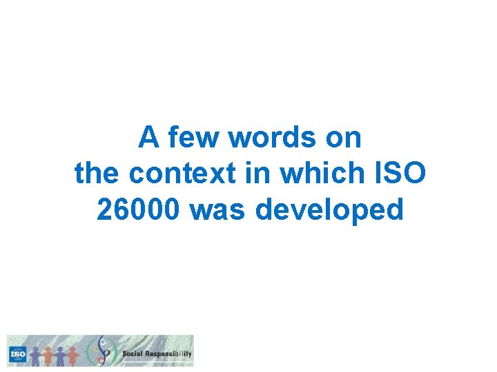 A few words on the context in which ISO 26000 was developed 