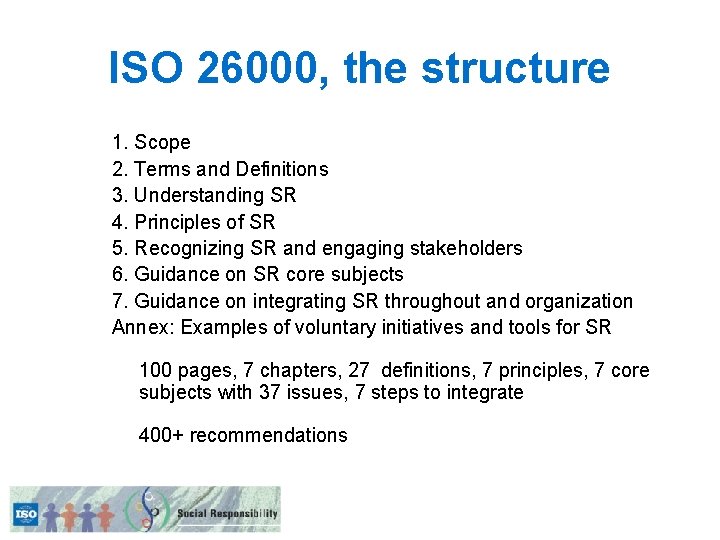 ISO 26000, the structure 1. Scope 2. Terms and Definitions 3. Understanding SR 4.