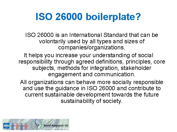 ISO 26000 boilerplate? ISO 26000 is an International Standard that can be volontarily used