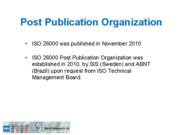 Post Publication Organization • ISO 26000 was published in November 2010 • ISO 26000