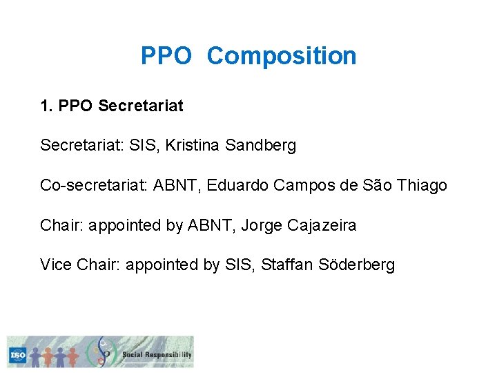 PPO Composition 1. PPO Secretariat: SIS, Kristina Sandberg Co-secretariat: ABNT, Eduardo Campos de São