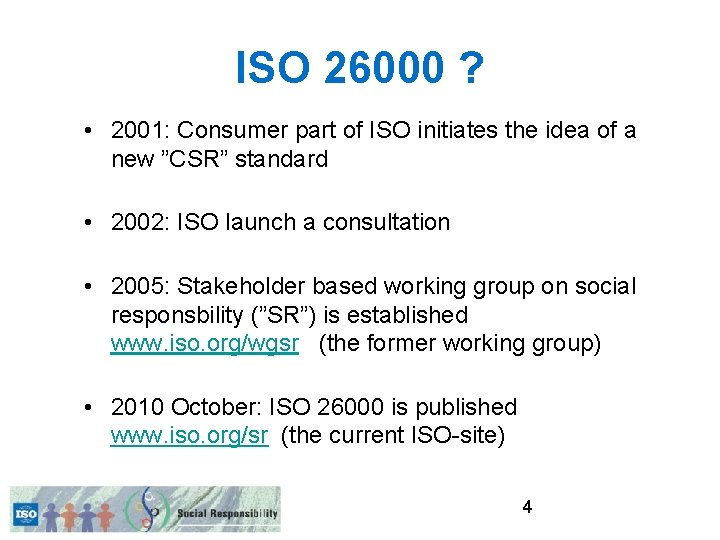 ISO 26000 ? • 2001: Consumer part of ISO initiates the idea of a