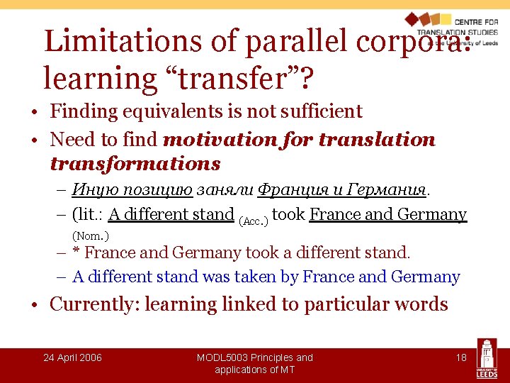 Limitations of parallel corpora: learning “transfer”? • Finding equivalents is not sufficient • Need