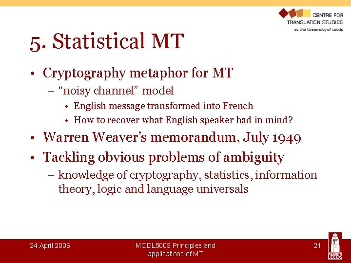 5. Statistical MT • Cryptography metaphor for MT – “noisy channel” model • English