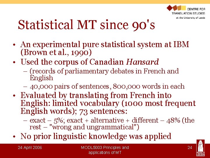 Statistical MT since 90's • An experimental pure statistical system at IBM (Brown et