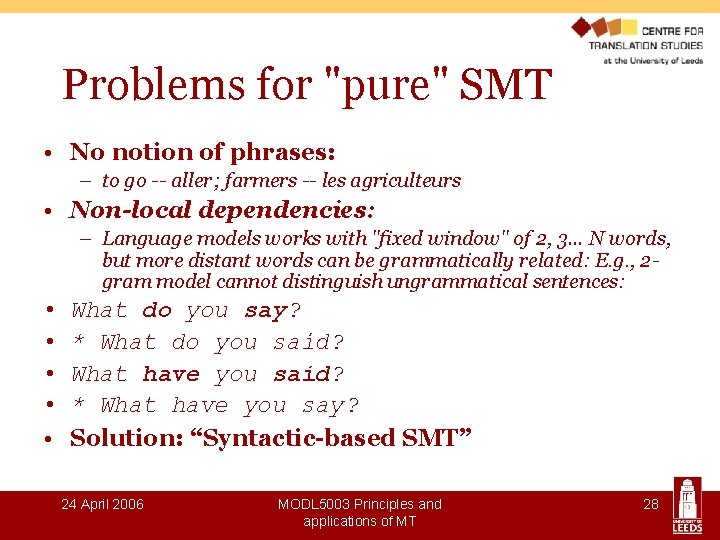 Problems for "pure" SMT • No notion of phrases: – to go -- aller;
