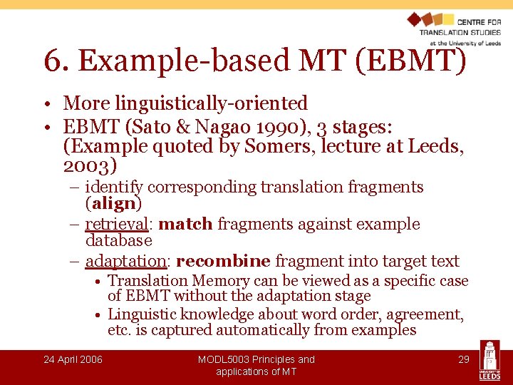 6. Example-based MT (EBMT) • More linguistically-oriented • EBMT (Sato & Nagao 1990), 3