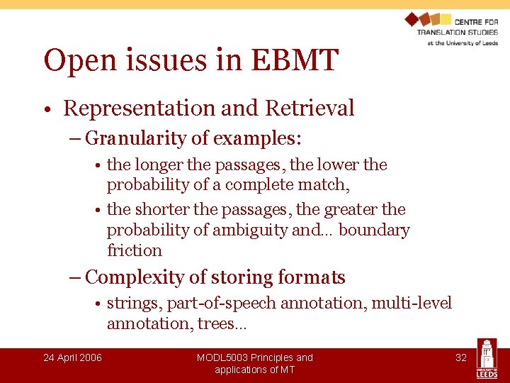 Open issues in EBMT • Representation and Retrieval – Granularity of examples: • the