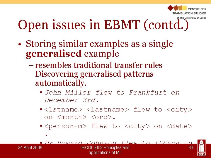 Open issues in EBMT (contd. ) • Storing similar examples as a single generalised