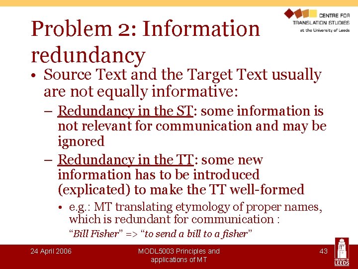 Problem 2: Information redundancy • Source Text and the Target Text usually are not