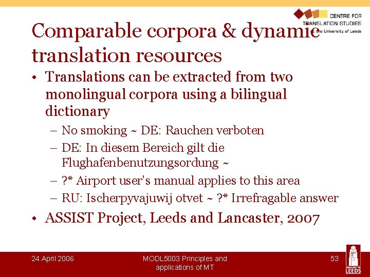 Comparable corpora & dynamic translation resources • Translations can be extracted from two monolingual