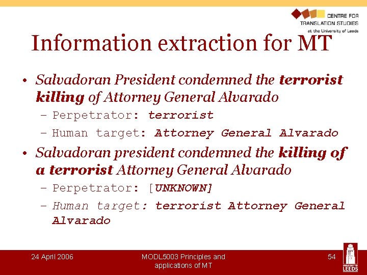 Information extraction for MT • Salvadoran President condemned the terrorist killing of Attorney General
