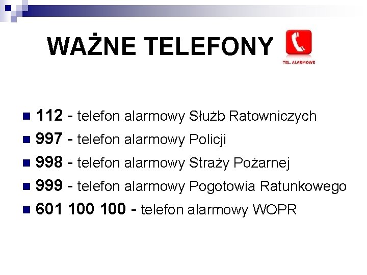 WAŻNE TELEFONY 112 - telefon alarmowy Służb Ratowniczych n 997 - telefon alarmowy Policji