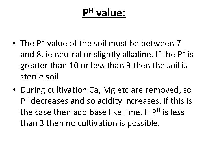 PH value: • The PH value of the soil must be between 7 and