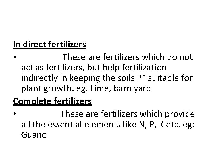 In direct fertilizers • These are fertilizers which do not act as fertilizers, but