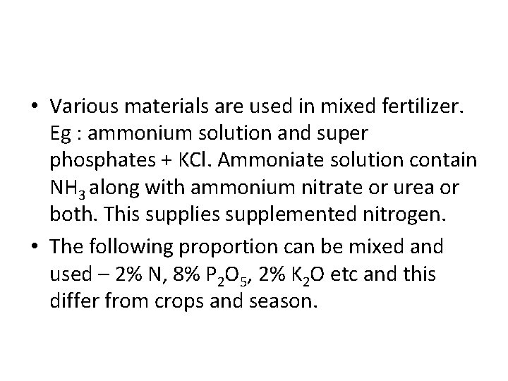  • Various materials are used in mixed fertilizer. Eg : ammonium solution and