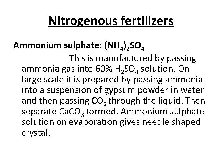 Nitrogenous fertilizers Ammonium sulphate: (NH 4)2 SO 4 This is manufactured by passing ammonia
