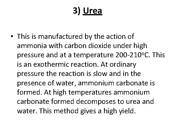3) Urea • This is manufactured by the action of ammonia with carbon dioxide