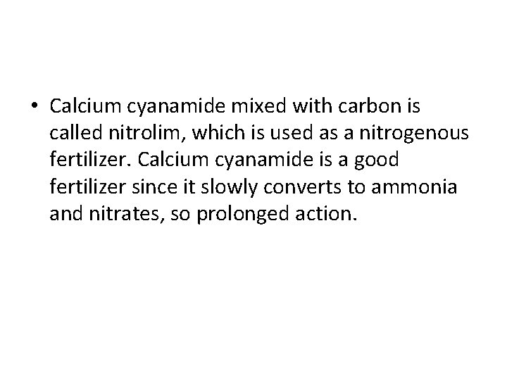  • Calcium cyanamide mixed with carbon is called nitrolim, which is used as