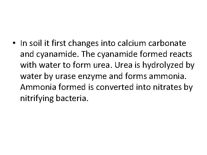  • In soil it first changes into calcium carbonate and cyanamide. The cyanamide