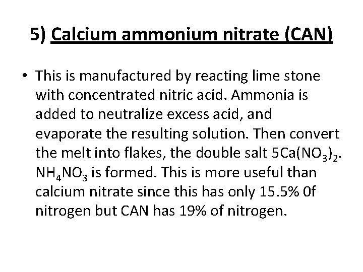 5) Calcium ammonium nitrate (CAN) • This is manufactured by reacting lime stone with