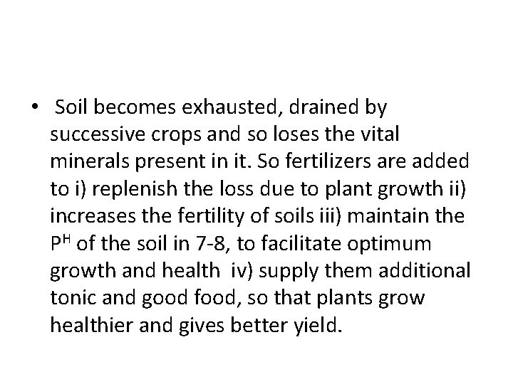  • Soil becomes exhausted, drained by successive crops and so loses the vital