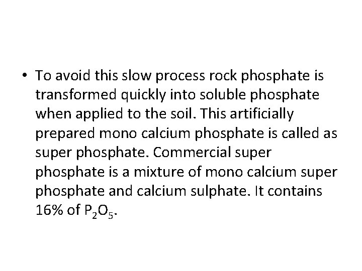  • To avoid this slow process rock phosphate is transformed quickly into soluble