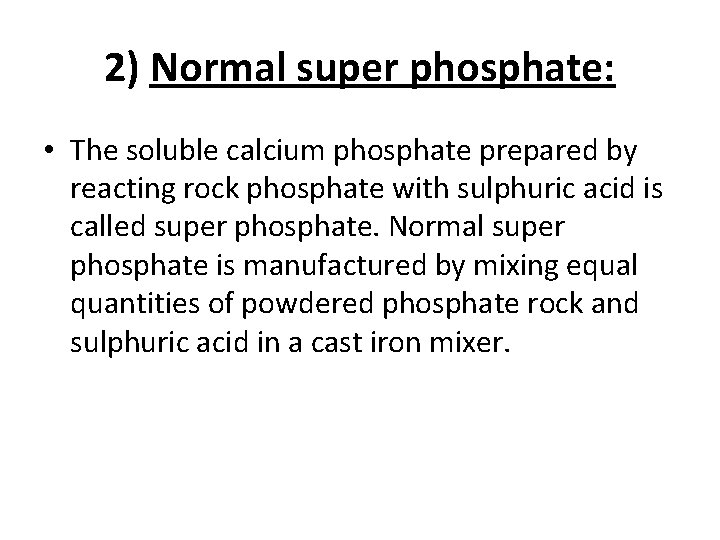 2) Normal super phosphate: • The soluble calcium phosphate prepared by reacting rock phosphate