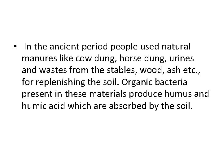  • In the ancient period people used natural manures like cow dung, horse