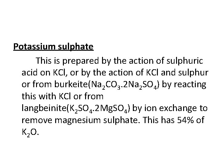 Potassium sulphate This is prepared by the action of sulphuric acid on KCl, or