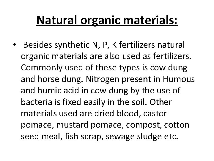 Natural organic materials: • Besides synthetic N, P, K fertilizers natural organic materials are