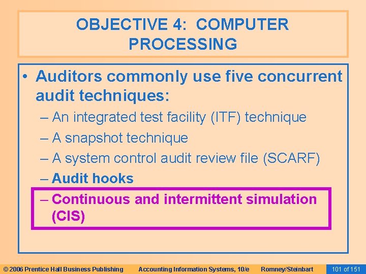 OBJECTIVE 4: COMPUTER PROCESSING • Auditors commonly use five concurrent audit techniques: – An