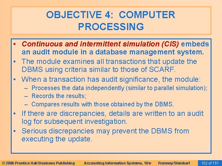 OBJECTIVE 4: COMPUTER PROCESSING • Continuous and intermittent simulation (CIS) embeds an audit module