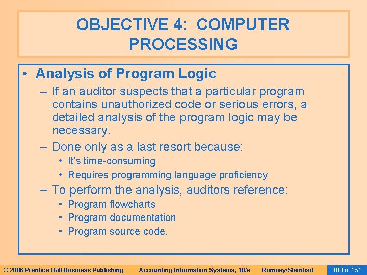 OBJECTIVE 4: COMPUTER PROCESSING • Analysis of Program Logic – If an auditor suspects