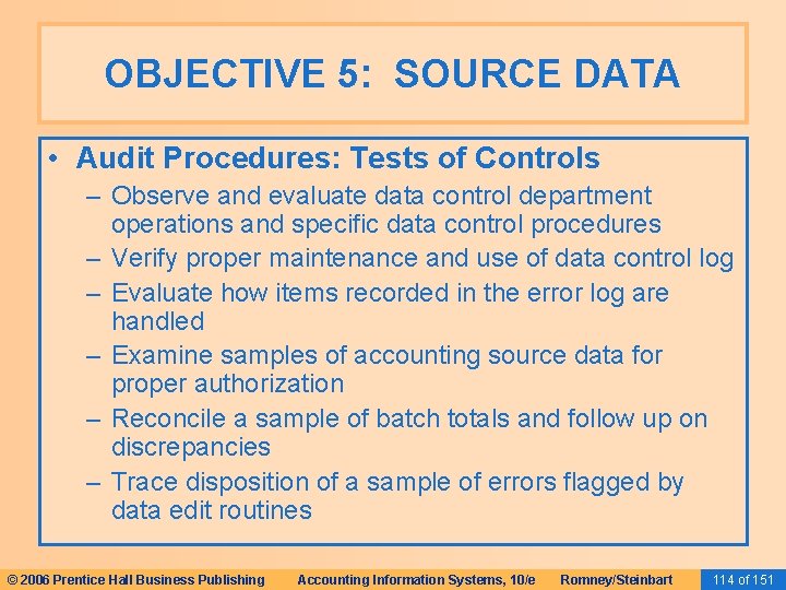 OBJECTIVE 5: SOURCE DATA • Audit Procedures: Tests of Controls – Observe and evaluate