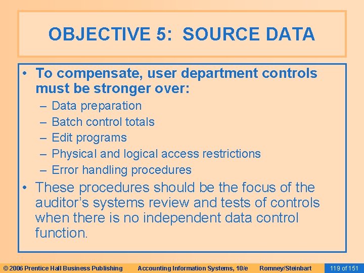 OBJECTIVE 5: SOURCE DATA • To compensate, user department controls must be stronger over: