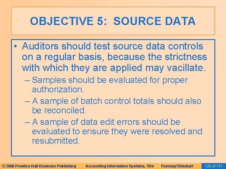 OBJECTIVE 5: SOURCE DATA • Auditors should test source data controls on a regular