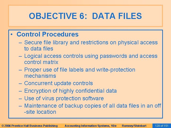 OBJECTIVE 6: DATA FILES • Control Procedures – Secure file library and restrictions on