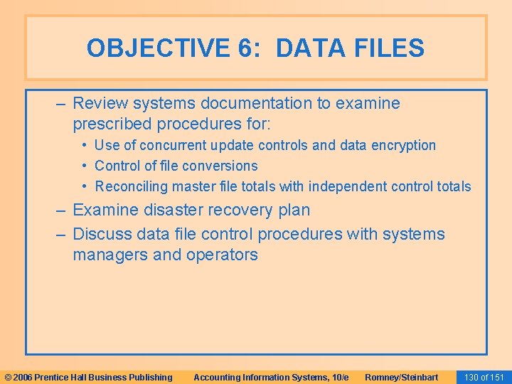 OBJECTIVE 6: DATA FILES – Review systems documentation to examine prescribed procedures for: •