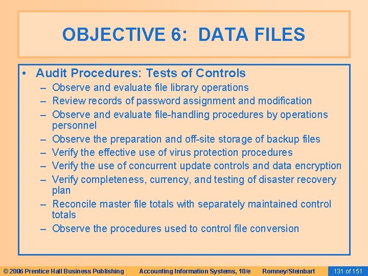 OBJECTIVE 6: DATA FILES • Audit Procedures: Tests of Controls – Observe and evaluate