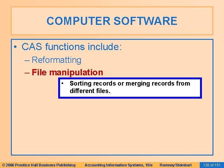 COMPUTER SOFTWARE • CAS functions include: – Reformatting – File manipulation • Sorting records